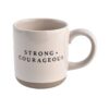 Strong + Courageous Stoneware Coffee Mug by Sweet Water Decor